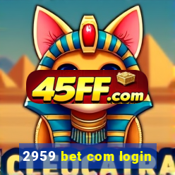 2959 bet com login